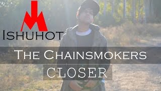 The Chainsmokers - Closer - ISHUHOT DANCE COVER