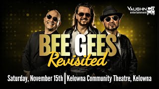 BEE GEES Revisited LIVE in Kelowna, BC. Saturday, November 15th at the Kelowna Community Theatre.