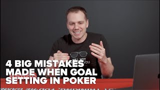 4 Big Mistakes Made When Goal Setting in Poker