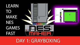 Learn to make NES games FAST: LESSON 1, Grayboxing