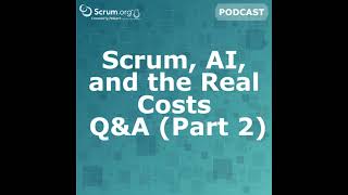 Scrum, AI, and the Real Costs: Q&A (Part 2)