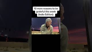 Indio Edition - 10 more reasons to be grateful.... This week!