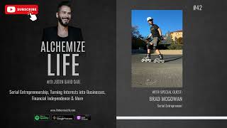 Brad McGowan: Serial Entrepreneurship, Financial Independence & More | Alchemize Life 42