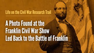 A Photo Found at the Franklin Civil War Show Led Back to the Battle of Franklin