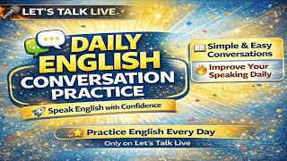 Daily English Conversation Practice Speak English Fluently Let’s Talk Live