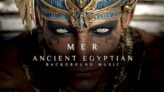 MER | Beautiful Ancient Egyptian Music | Deep Rhythmic Background Music | Middle Eastern Meditation