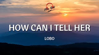 How Can I Tell Her🎵 | Lobo (Lyrics Video)