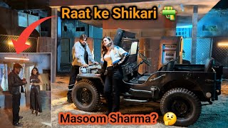 Raat ke Shikari 🔫😎 | BTS | Vlog #masoomsharma #raatkeshikari #bts