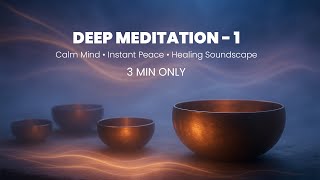 Deep Meditation 3 Min | Calm Mind • Instant Peace • Healing Soundscape