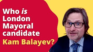 Who is London mayoral candidate Kam Balayev?