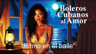 Ritmo en el baile | Cuban music boleros | Boleros cubanos