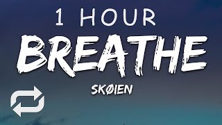 [1 HOUR 🕐 ] Skøien - Breathe (Lyrics)