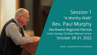 A Worthy Walk | Rev. Paul Murphy | Session 1