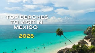 Top Beaches to Visit in Mexico | Your Ultimate Guide