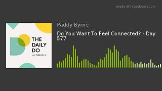 Do You Want To Feel Connected? - Day 577