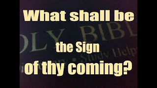 Matthew 24:3 What shall be the sign of thy coming, and of the end of the world