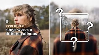 If evermore songs were on different albums (in my opinion)