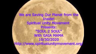 Spiritual Unity Movement presents:  SOUL 2 SOUL With GAIA MAMA 10/30/20.