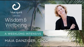 WISDOM & WELLBEING INTENSIVE WEEK with Maia Danziger: Relax & Write, March 2 – 9, 2024