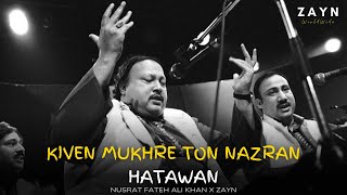 KIWEN MUKHRE TON NAZRAN HATAWAN (REMIX) - NUSRAT FATEH ALI KHAN X ZAYN WORLDWIDE | FULL VERSION