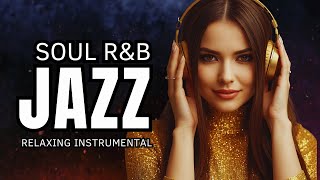 Smooth Jazz & Soul — BEST Relaxing Instrumental Music to Help You Focus