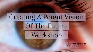 Goal Setting & Achieving Pt 4: Creating A Potent Vision Of The Future ~ Workshop