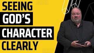 Seeing God's Character Clearly: A Practical Roadmap | Pastor Jerry DuVall