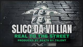 REAL TO THE STREETS BY.; SLICC DA VILLAIN...