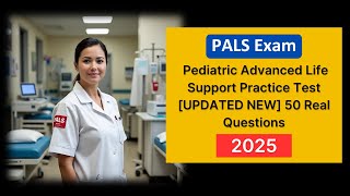 Pediatric Advanced Life Support (PALS) Exam 2025 [UPDATED NEW] Questions with Answers
