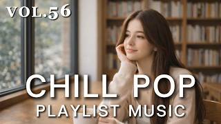 Chill Pop Playlist Music Vol.56 | Quiet Time, Soft Focus & Cozy Vibes 📚