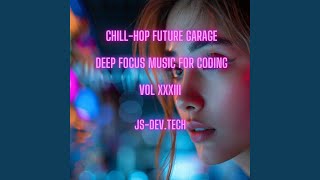 Precision Patterns Chill-Hop Future Garage Deep Focus Music for Coding (Concentration and Study...