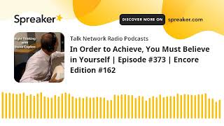 In Order to Achieve, You Must Believe in Yourself | Episode #373 | Encore Edition #162