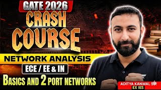 GATE 2026 Crash Course | Network Analysis | Basics and 2 Port networks | Aditya Kanwal Sir