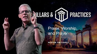 Pillars and Practices // Praise, Worship, and Prayer // August 31, 2025
