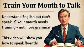 Train Your Mouth to Talk || Graded Reader || Speak Fluently English ✅️