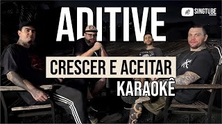 ADITIVE - CRESCER E ACEITAR - KARAOKÊ