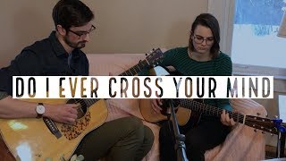 Do I Ever Cross Your Mind