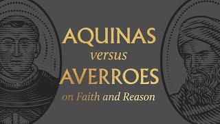 Aquinas vs. Averroes on Faith and Reason