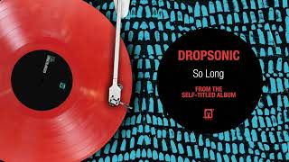 Dropsonic - "So Long" (Official Audio) - Available Now
