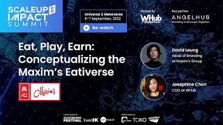 Eat, Play, Earn Conceptualizing the Maxim s Eativerse #SIS22 #ScaleupImpactSummit