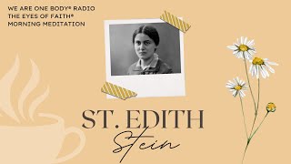 The Eyes of Faith Morning Meditation: St. Edith Stein (8/9)