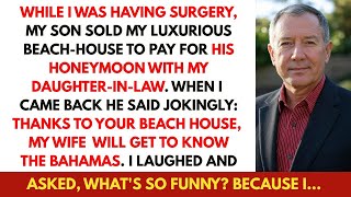 MY Rich Son Said “ Thanks to Your Beach House” , As A Single Dad While I Was Having Surgery
