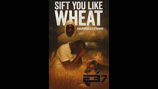 Nagayanah X E37 Mahar - Sift You Like Wheat (Audio)