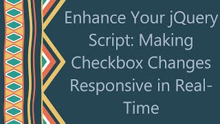 Enhance Your jQuery Script: Making Checkbox Changes Responsive in Real-Time