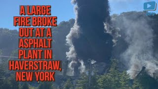 Large Fire broke out at a asphalt plant in Haverstraw, New York