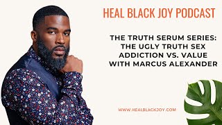 The Ugly Truth About Sex Addiction Vs  Value with Marcus Alexander #healblackjoy #sexaddiction