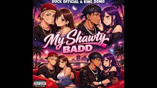 Duck Official Ft King Domo -My Shawty Badd (Official Audio)