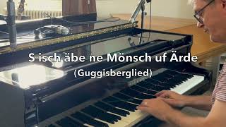 S isch äbe ne Mönsch uf Ärde (Guggisberglied) - Piano: Thomas Silvestri
