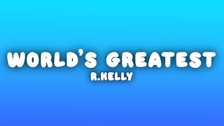 R.Kelly - The World's Greatest (Lyrics)