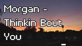 Morgan - Thinkin Bout You (Official Lyric Video)